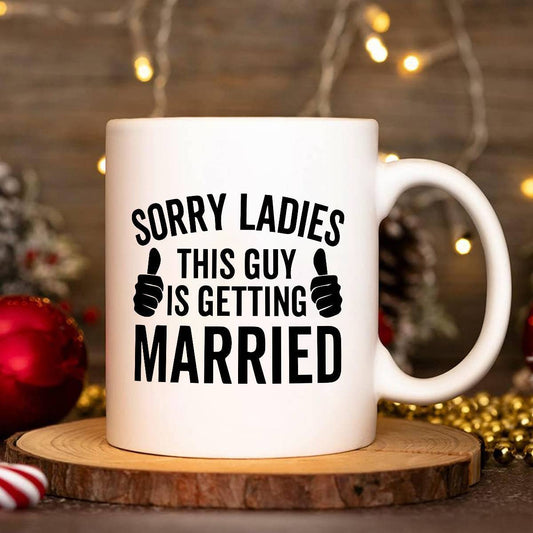 11oz Premium Ceramic Coffee Mug – 'Sorry Ladies, This Guy is Getting Married' | Funny Gift for Men, Husband, Groom