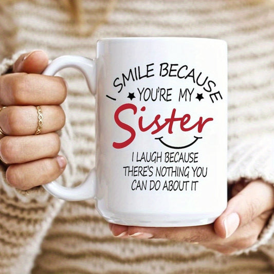 “I Smile Because You’re My Sister” Funny 11oz Coffee Mug - The Perfect Gift for Sisters and Best Friends