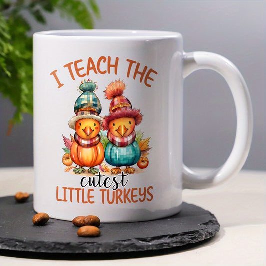 I Teach The Cutest Little Turkeys – Funny Thanksgiving Ceramic Coffee & Tea Mug (11 oz)