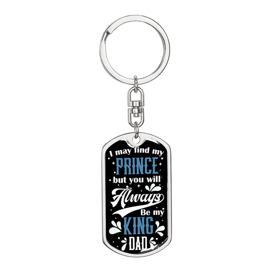 “I May Find My Prince, But You Will Always Be My King, Dad” Graphic Dog Tag Keychain - Gift for Dad