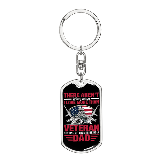 "There aren't many things I love more than veteran, but one of them is being a dad..." Engraved Graphic Dog Tag  Keychain Gift For Veteran Dad