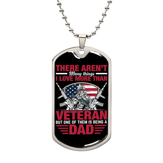 "There aren't many things I love more than veteran, but one of them is being a dad. ..." Engraved Graphic Dog Tag Necklace Gift For Veteran Dad