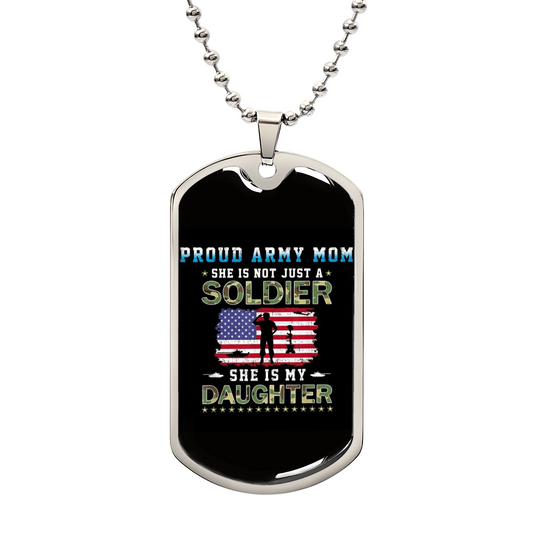 Gift for Daughter "She is not just a soldier, She is my Daughter..." Engraved Graphic Dog Tag Necklace