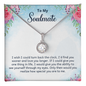 Gift for Soulmate – “I'd Find You Sooner and Love You Longer” Eternal Hope Necklace