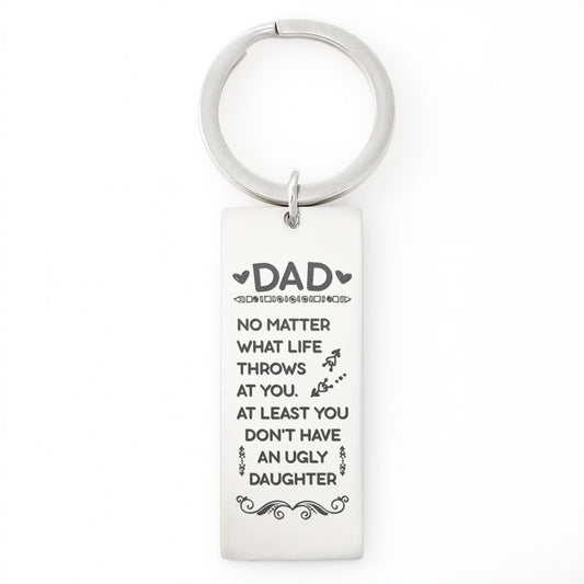 “No Matter What Life Throws at You, at Least You Don't Have an Ugly Daughter” Engraved Rectangle Keychain - Gift for Dad