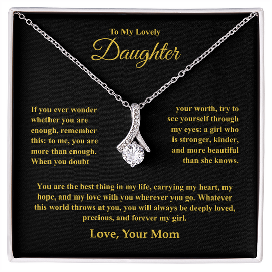 Gift For Daughter "If you ever wonder whether you are enough, remember this " Alluring Beauty Necklace