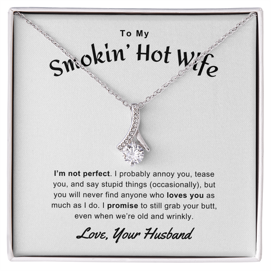 Gift for Wife "To My Smoking' Hot Wife. I'm not perfect..." Alluring Beauty Necklace