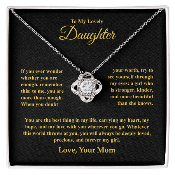 "If you ever wonder whether you are enough, remember this " Love Knot Necklace - Gift for Daughter