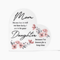 Gift for Mom Acrylic Heart with floral design and sentimental Daughter message by Someone Said Gift