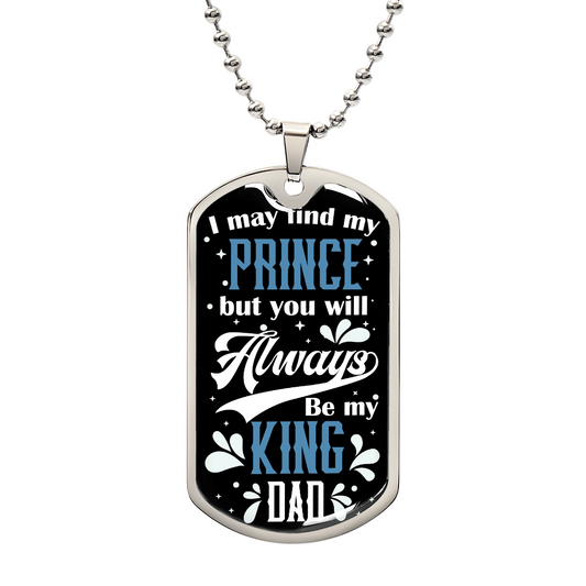 Someone Said Gift dog tag necklace with I may find my prince but you will always be my king dad design gift idea for a dad