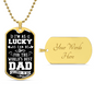“I'm As Lucky As Can Be, For the World's Best Dad Belongs to Me” Dog Tag Necklace - Gift for Dad